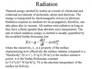 Radiation Thermal energy emitted by matter as a