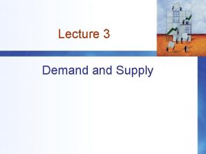 Lecture 3 Demand Supply Outline Supply the supply