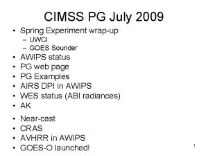 CIMSS PG July 2009 Spring Experiment wrapup UWCI