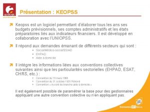 Prsentation KEOPSS Keopss est un logiciel permettant dlaborer