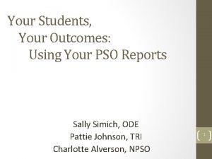 Your Students Your Outcomes Using Your PSO Reports