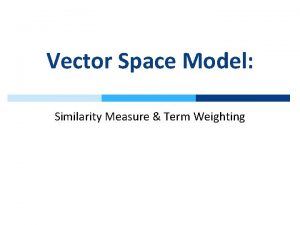 Vector Space Model Similarity Measure Term Weighting Vector