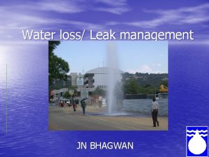Water loss Leak management JN BHAGWAN Introduction WRCs