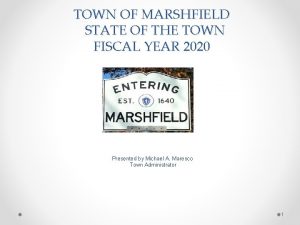 TOWN OF MARSHFIELD STATE OF THE TOWN FISCAL