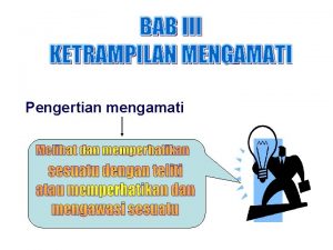 Pengertian mengamati Yang dimaksud ketrampilan mengamati KEUNTUNGAN KEUNGGULAN