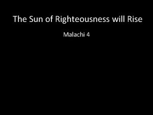 The Sun of Righteousness will Rise Malachi 4