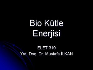 Bio Ktle Enerjisi ELET 319 Yrd Do Dr