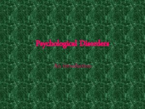 Psychological Disorders An Introduction Psychological Disorder A harmful