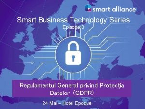 Smart Business Technology Series Episode 3 Regulamentul General