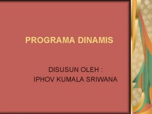 PROGRAMA DINAMIS DISUSUN OLEH IPHOV KUMALA SRIWANA DEFINISI