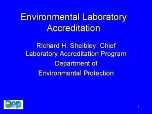 Environmental Laboratory Accreditation Richard H Sheibley Chief Laboratory