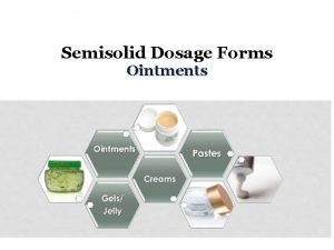 Semisolid Dosage Forms Ointments Semisolid dosage forms q