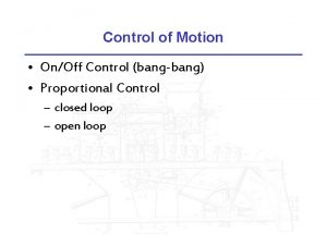 Control of Motion OnOff Control bangbang Proportional Control