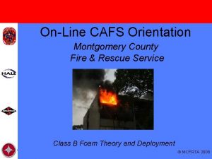 OnLine CAFS Orientation Montgomery County Fire Rescue Service