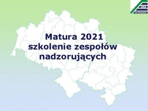 Matura 2021 szkolenie zespow nadzorujcych Prosimy o zapoznanie