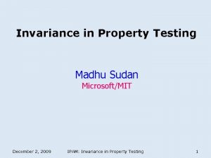 Invariance in Property Testing Madhu Sudan MicrosoftMIT December