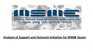 Analysis of Support and Outreach Initiative for MSME