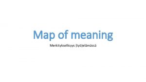 Map of meaning Merkityksellisyys tyelmss Map of meaning