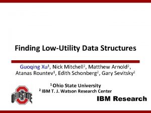 Finding LowUtility Data Structures Guoqing Xu 1 Nick