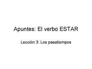 Apuntes El verbo ESTAR Leccin 3 Los pasatiempos