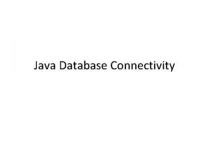 Java Database Connectivity Java and the database Database