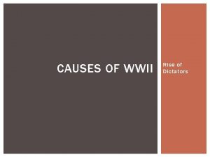 CAUSES OF WWII Rise of Dictators EUROPE AFTER