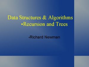 Data Structures Algorithms Recursion and Trees Richard Newman