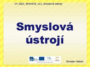 VYIII2INOVACE111Smyslov stroj Miroslav Kaok OBSAH Zrak Sluch a