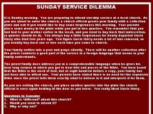 SUNDAY SERVICE DILEMMA It is Sunday morning You