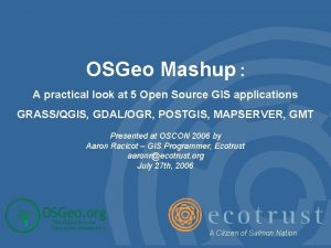 OSGeo Mashup A practical look at 5 Open