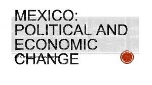 AP Comparative Government Throughout Mexican history Mexico has