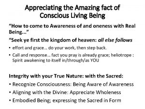 Appreciating the Amazing fact of Conscious Living Being