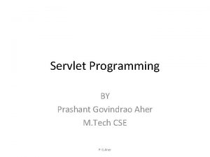 Servlet Programming BY Prashant Govindrao Aher M Tech