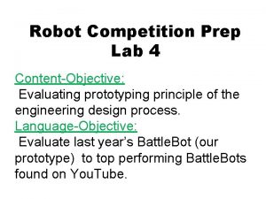 Robot Competition Prep Lab 4 ContentObjective Evaluating prototyping