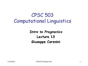 CPSC 503 Computational Linguistics Intro to Pragmatics Lecture