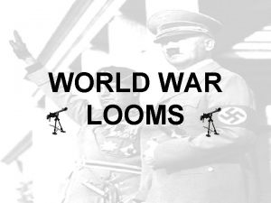 WORLD WAR LOOMS SECTION 1 DICTATORS THREATEN WORLD