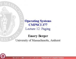 Operating Systems CMPSCI 377 Lecture 12 Paging Emery