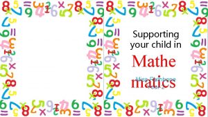 Supporting your child in Mathe matics Miss Rathbone