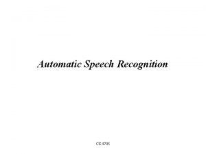 Automatic Speech Recognition CS 4705 Opportunity to participate