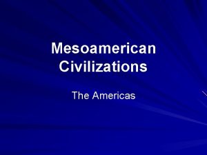 Mesoamerican Civilizations The Americas Mesoamerica Land area south