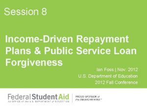 Session 8 IncomeDriven Repayment Plans Public Service Loan