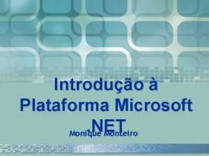 Introduo Plataforma Microsoft NET Monique Monteiro Agenda Plataforma