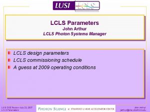 LCLS Parameters John Arthur LCLS Photon Systems Manager