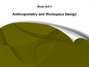 Study Unit X Anthropometry and Workspace Design Introduction