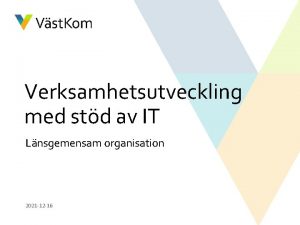 Verksamhetsutveckling med std av IT Lnsgemensam organisation 2021