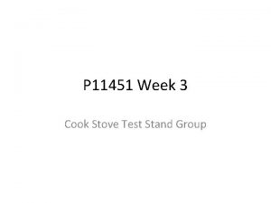 P 11451 Week 3 Cook Stove Test Stand