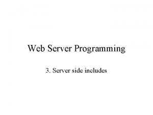 Web Server Programming 3 Server side includes HTML