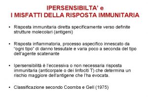 IPERSENSIBILTA e I MISFATTI DELLA RISPOSTA IMMUNITARIA Risposta