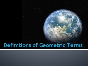 Definitions of Geometric Terms Definitions RAY RAY Defined