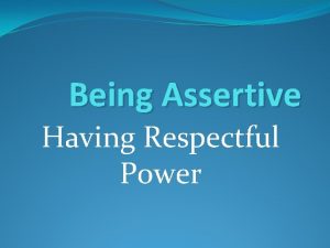 Being Assertive Having Respectful Power Types of Behavior